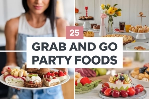 Easy Grab-and-Go Party Food Ideas