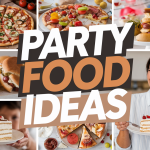 Party Food Ideas for Your Next Celebration
