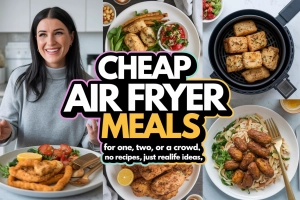 Cheap Air Fryer Meals