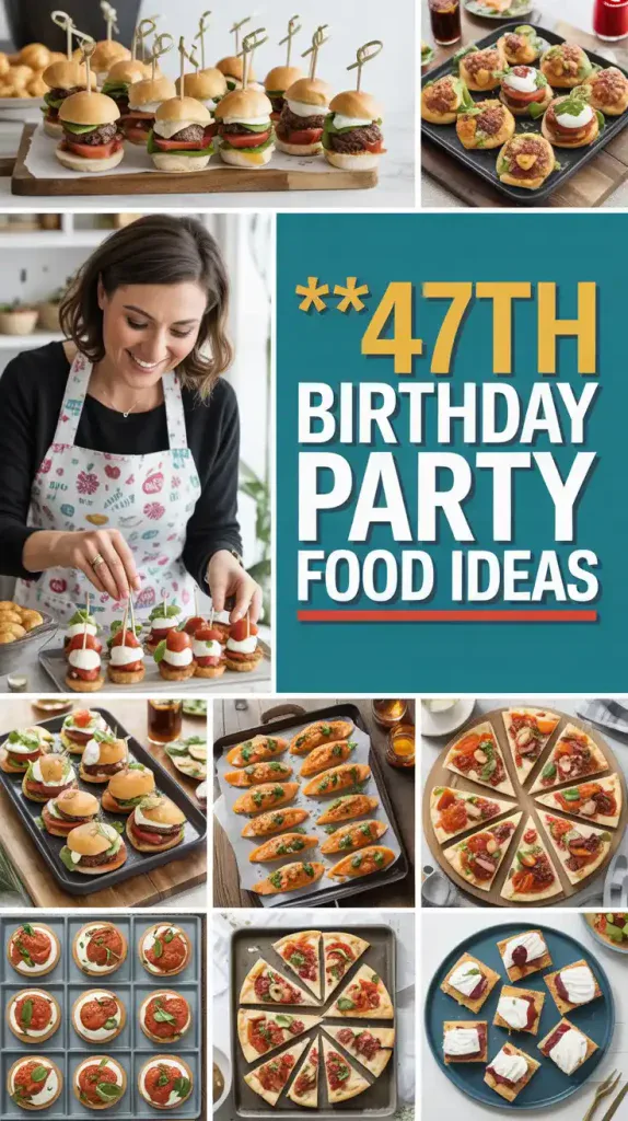 47th Birthday Party Food Ideas
